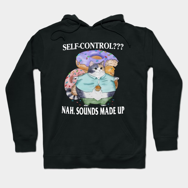 Self-Control??? Nah, Sounds Made Up Hoodie by Oridesigns